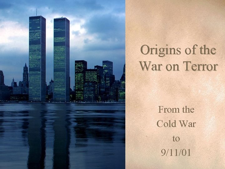 Origins of the War on Terror From the Cold War to 9/11/01 