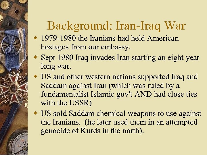 Background: Iran-Iraq War w 1979 -1980 the Iranians had held American hostages from our