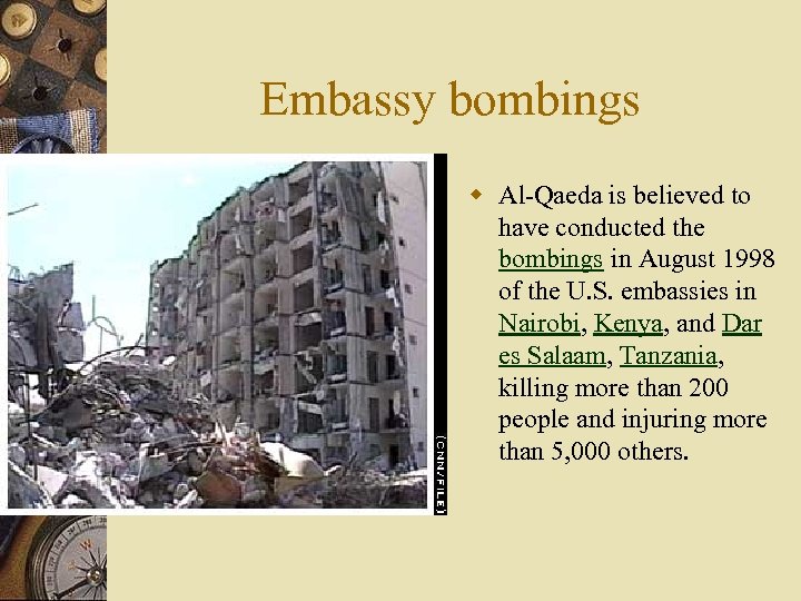 Embassy bombings w Al-Qaeda is believed to have conducted the bombings in August 1998
