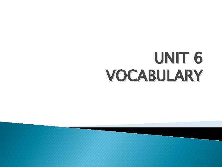 UNIT 6 VOCABULARY 