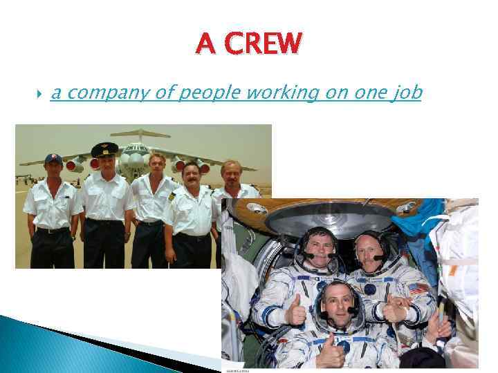 A CREW a company of people working on one job 