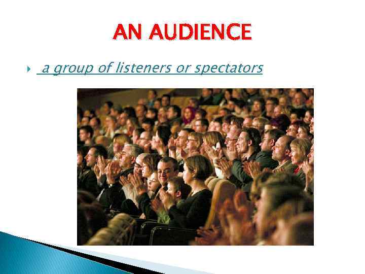 AN AUDIENCE a group of listeners or spectators 