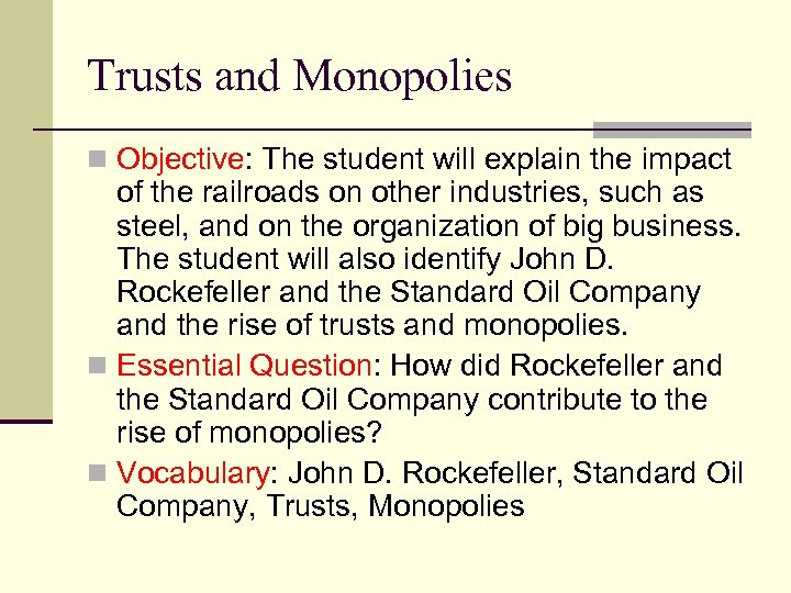 Trusts and Monopolies n Objective: The student will explain the impact of the railroads
