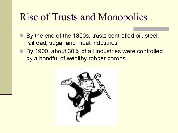 Rise of Trusts and Monopolies n By the end of the 1800 s, trusts