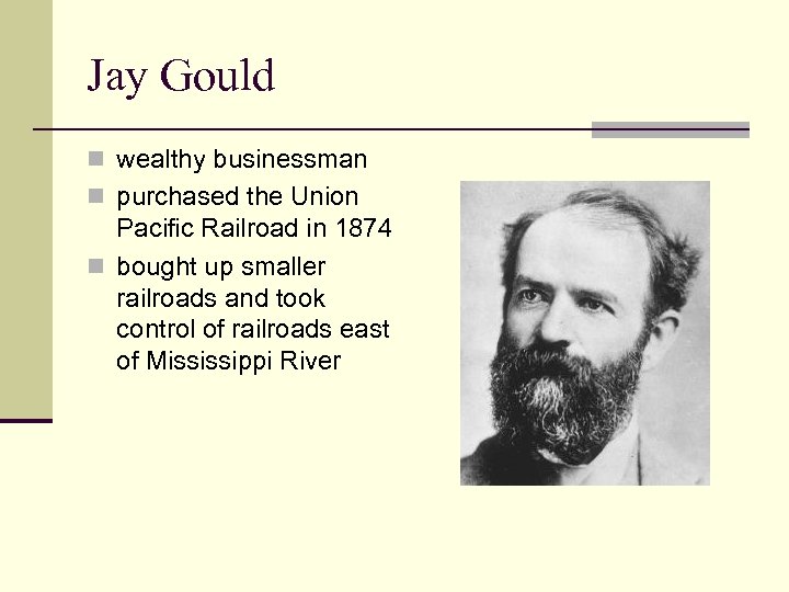 Jay Gould n wealthy businessman n purchased the Union Pacific Railroad in 1874 n