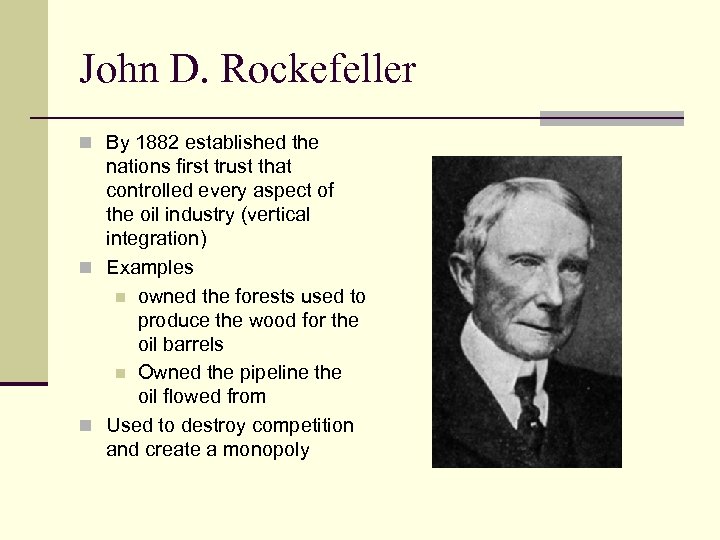 John D. Rockefeller n By 1882 established the nations first trust that controlled every