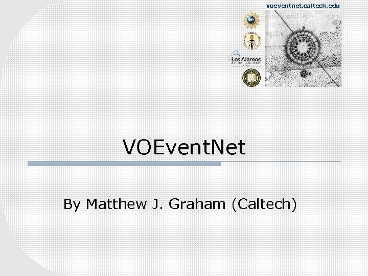 voeventnet. caltech. edu VOEvent. Net By Matthew J. Graham (Caltech) 