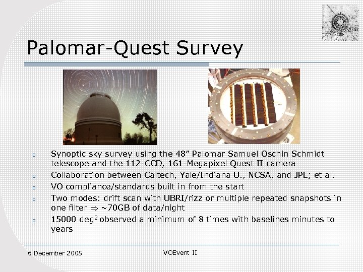 Palomar-Quest Survey o o o Synoptic sky survey using the 48” Palomar Samuel Oschin