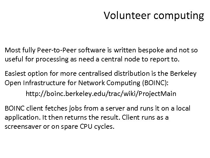 Volunteer computing Most fully Peer-to-Peer software is written bespoke and not so useful for