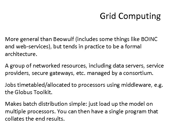 Grid Computing More general than Beowulf (includes some things like BOINC and web-services), but