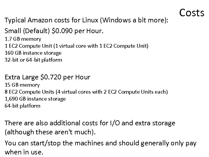 Typical Amazon costs for Linux (Windows a bit more): Small (Default) $0. 090 per