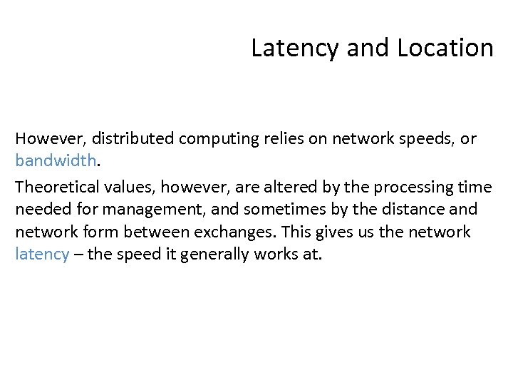 Latency and Location However, distributed computing relies on network speeds, or bandwidth. Theoretical values,