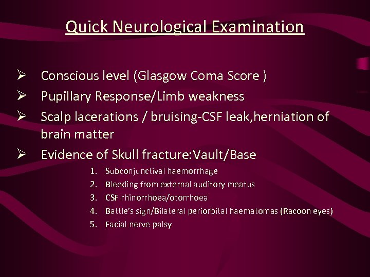 Quick Neurological Examination Ø Conscious level (Glasgow Coma Score ) Ø Pupillary Response/Limb weakness