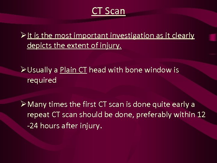 CT Scan ØIt is the most important investigation as it clearly depicts the extent