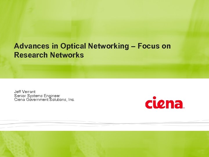 Advances in Optical Networking – Focus on Research Networks Jeff Verrant Senior Systems Engineer