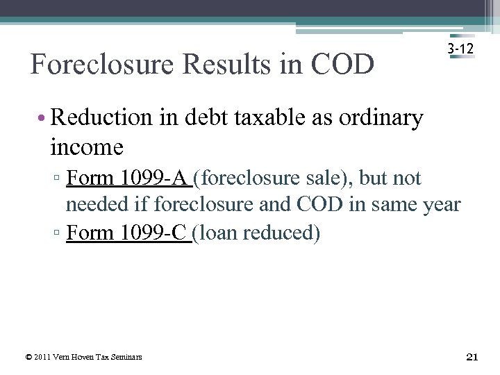 Foreclosure Results in COD 3 -12 • Reduction in debt taxable as ordinary income