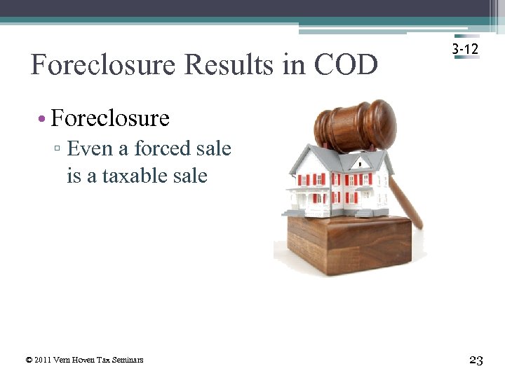 Foreclosure Results in COD 3 -12 • Foreclosure ▫ Even a forced sale is