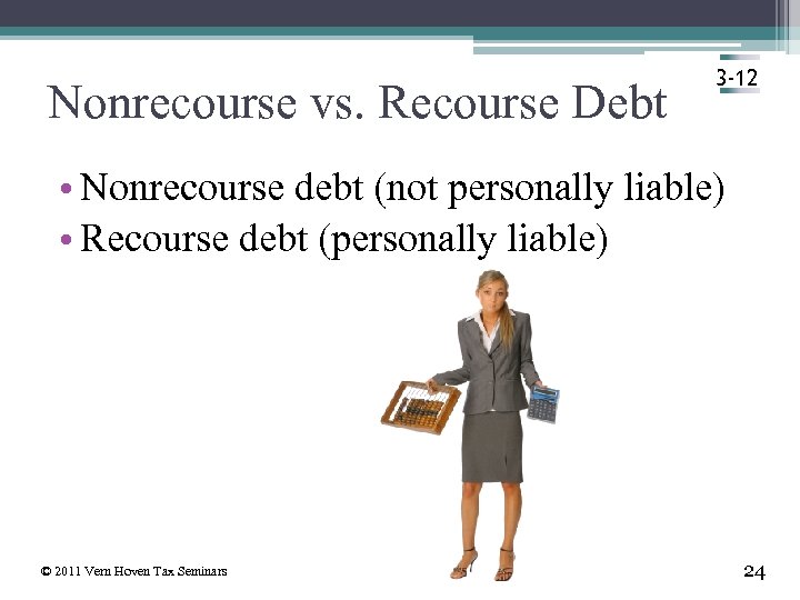 Nonrecourse vs. Recourse Debt 3 -12 • Nonrecourse debt (not personally liable) • Recourse