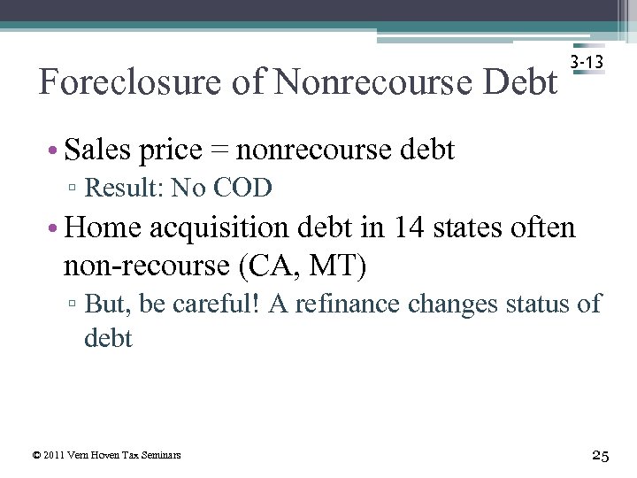 Foreclosure of Nonrecourse Debt 3 -13 • Sales price = nonrecourse debt ▫ Result: