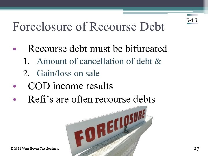 Foreclosure of Recourse Debt • 3 -13 Recourse debt must be bifurcated 1. Amount