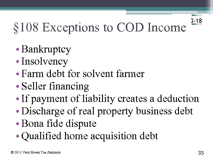 § 108 Exceptions to COD Income 3 -18 • Bankruptcy • Insolvency • Farm