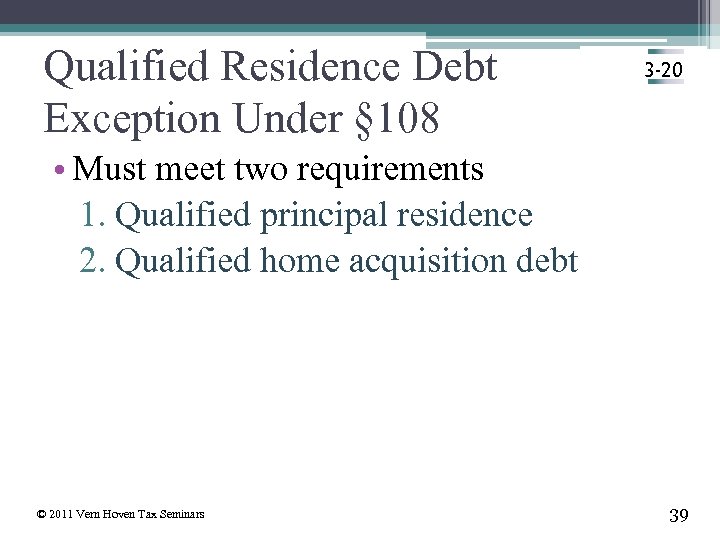 Qualified Residence Debt Exception Under § 108 3 -20 • Must meet two requirements