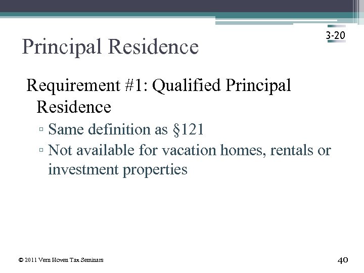 Principal Residence 3 -20 Requirement #1: Qualified Principal Residence ▫ Same definition as §