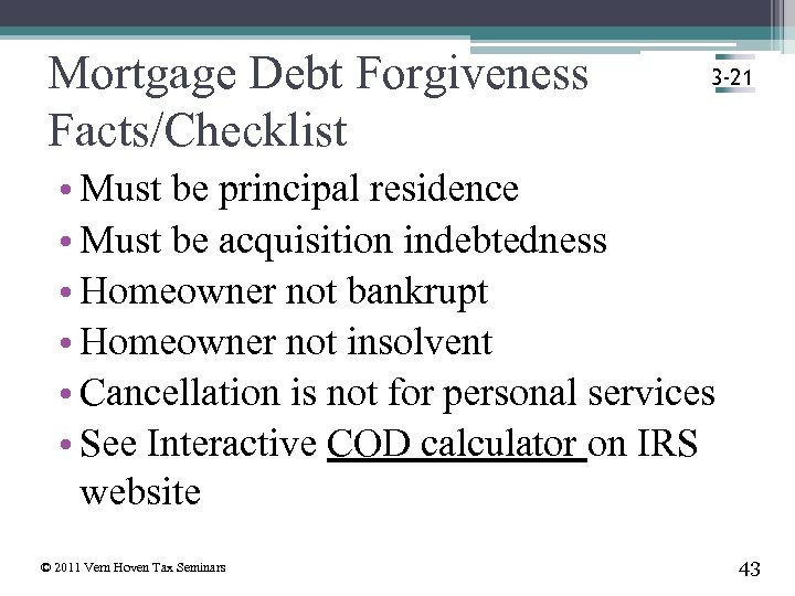 Mortgage Debt Forgiveness Facts/Checklist 3 -21 • Must be principal residence • Must be