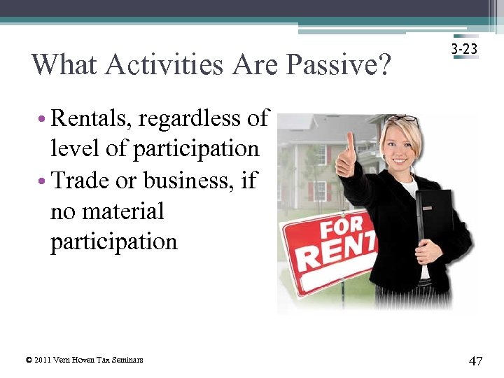 What Activities Are Passive? 3 -23 • Rentals, regardless of level of participation •