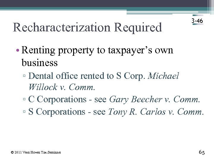 Recharacterization Required 3 -46 • Renting property to taxpayer’s own business ▫ Dental office