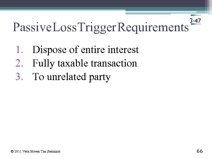 Passive Loss Trigger Requirements 3 -47 1. Dispose of entire interest 2. Fully taxable