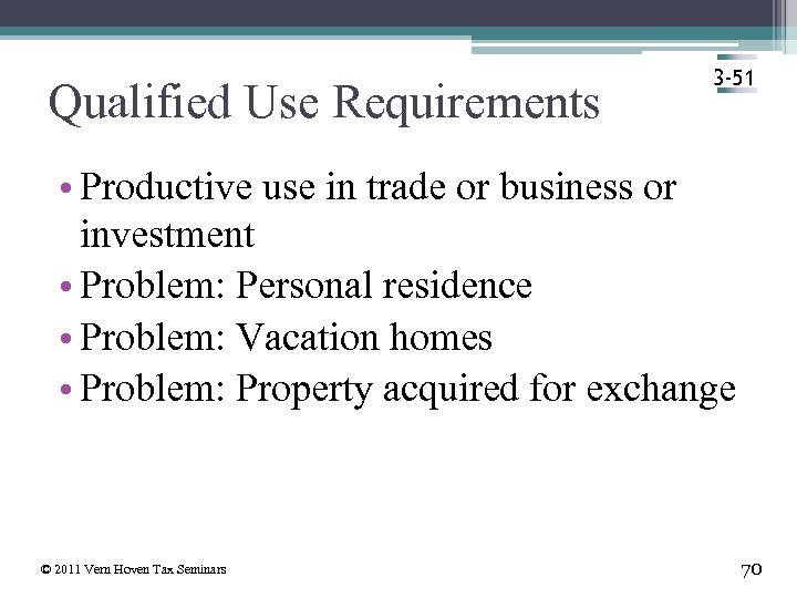 Qualified Use Requirements 3 -51 • Productive use in trade or business or investment
