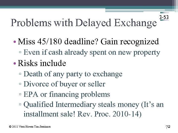 Problems with Delayed Exchange 3 -53 • Miss 45/180 deadline? Gain recognized ▫ Even