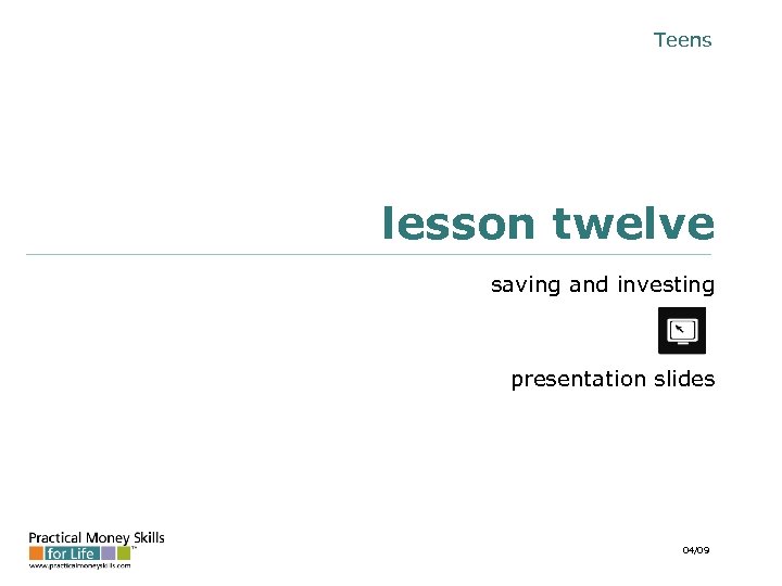 Teens lesson twelve saving and investing presentation slides 04/09 