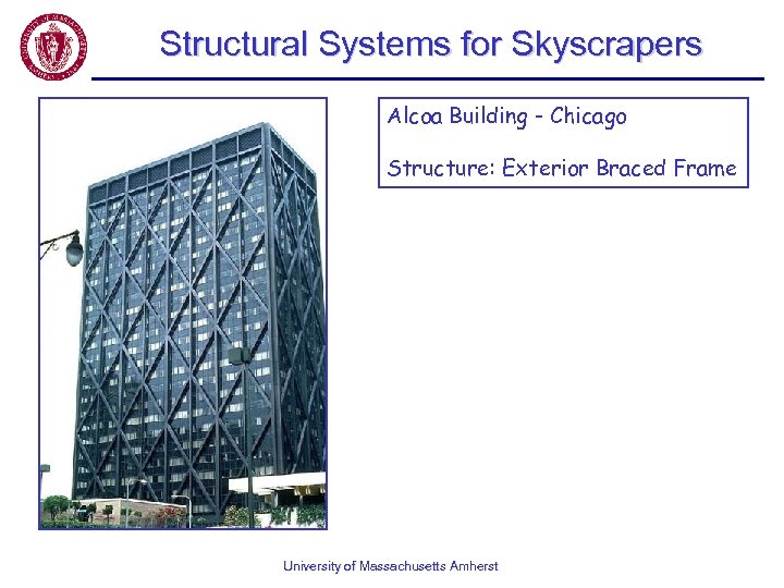 Structural Systems for Skyscrapers Alcoa Building - Chicago Structure: Exterior Braced Frame University of