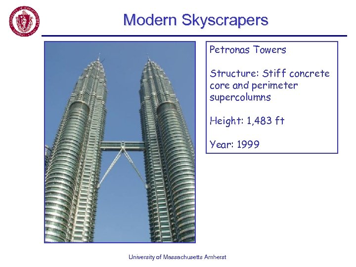 Modern Skyscrapers Petronas Towers Structure: Stiff concrete core and perimeter supercolumns Height: 1, 483