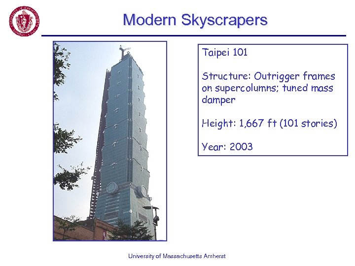 Modern Skyscrapers Taipei 101 Structure: Outrigger frames on supercolumns; tuned mass damper Height: 1,