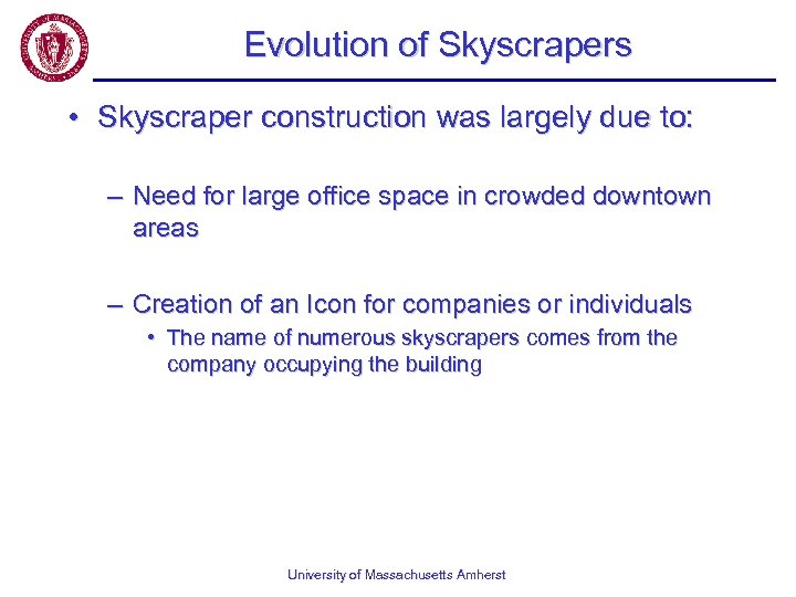 Evolution of Skyscrapers • Skyscraper construction was largely due to: – Need for large