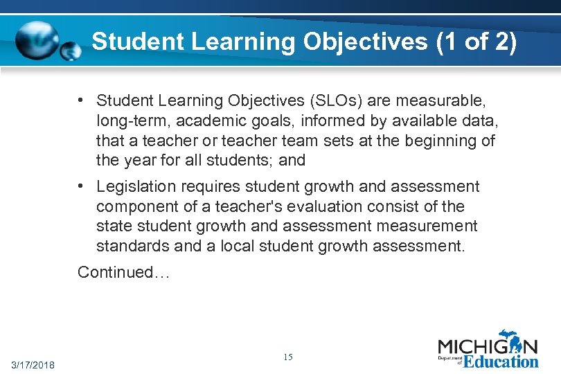 Student Learning Objectives (1 of 2) • Student Learning Objectives (SLOs) are measurable, long-term,
