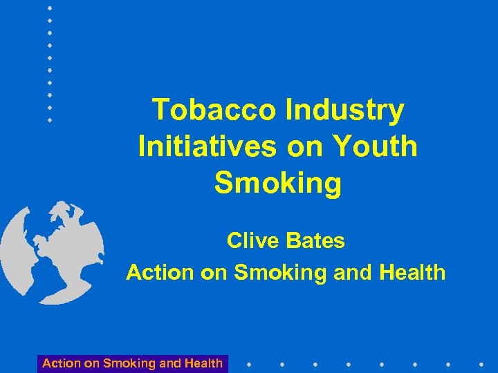  Tobacco Industry Initiatives on Youth Smoking Clive Bates Action on Smoking and Health