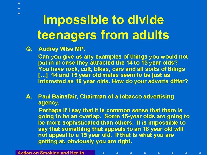 Impossible to divide teenagers from adults Q. Audrey Wise MP. Can you give us