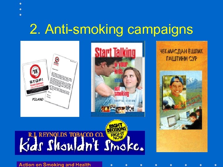 2. Anti-smoking campaigns Action on Smoking and Health 