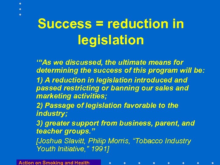 Success = reduction in legislation ‘“As we discussed, the ultimate means for determining the