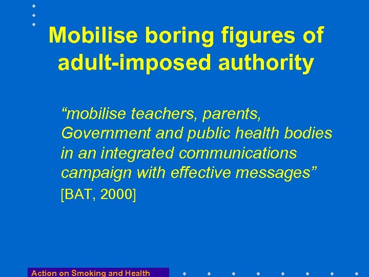 Mobilise boring figures of adult-imposed authority “mobilise teachers, parents, Government and public health bodies
