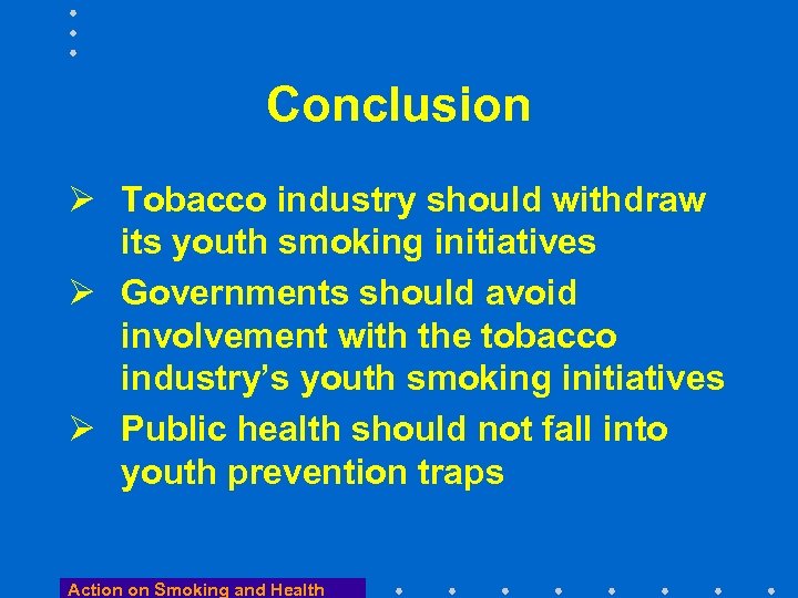 Conclusion Ø Tobacco industry should withdraw its youth smoking initiatives Ø Governments should avoid