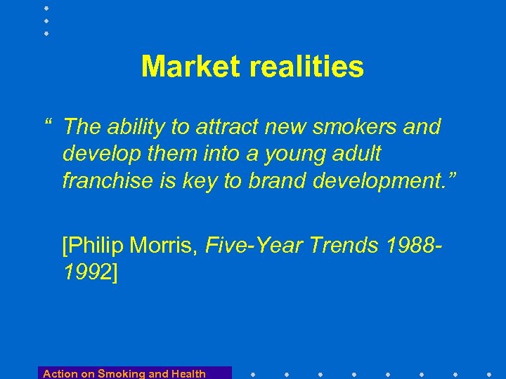 Market realities “ The ability to attract new smokers and develop them into a