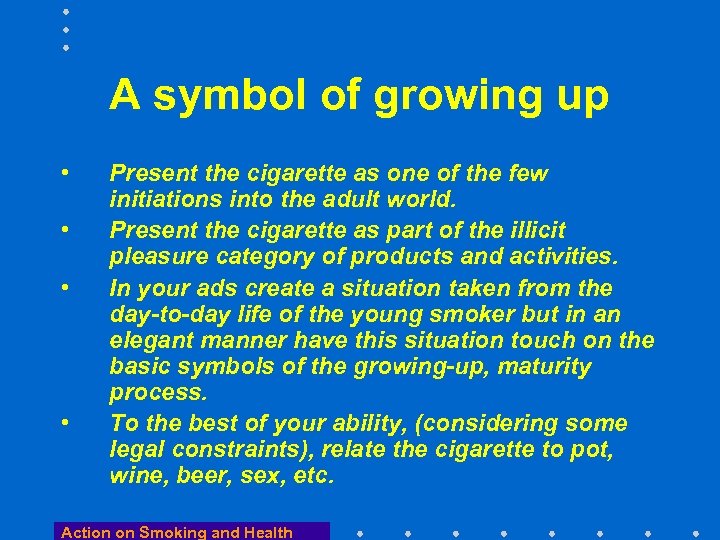 A symbol of growing up • • Present the cigarette as one of the