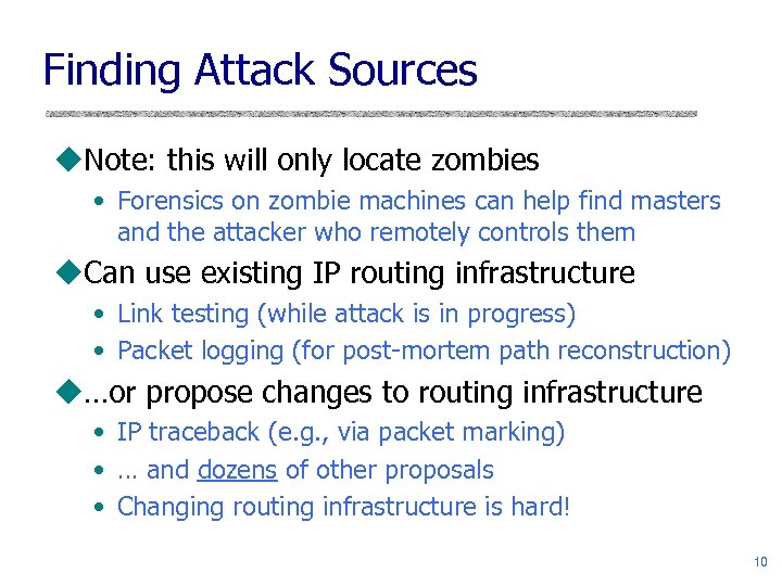 Finding Attack Sources u. Note: this will only locate zombies • Forensics on zombie