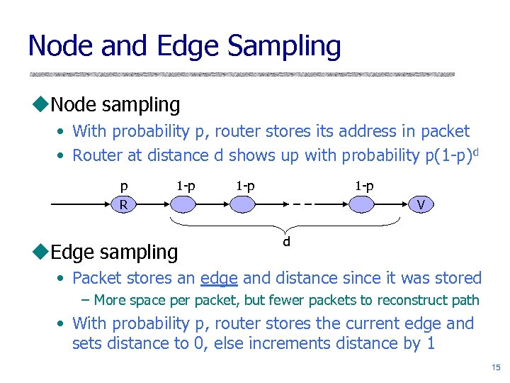 Node and Edge Sampling u. Node sampling • With probability p, router stores its