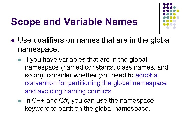 Scope and Variable Names Use qualifiers on names that are in the global namespace.